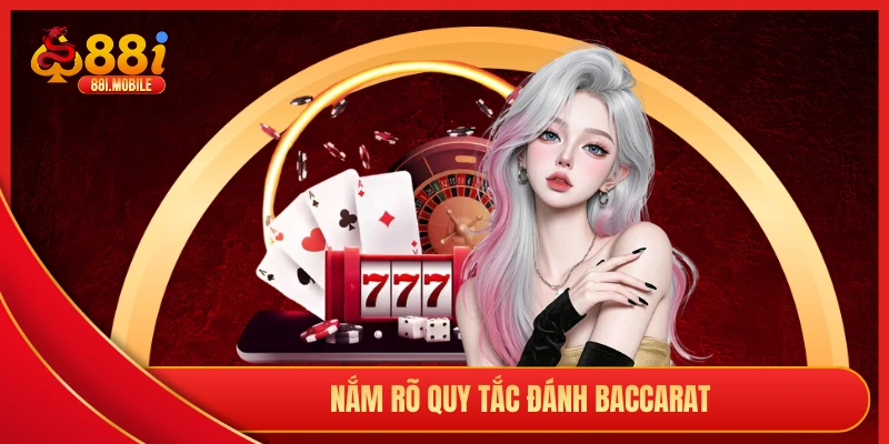 Nắm rõ quy tắc đánh baccarat