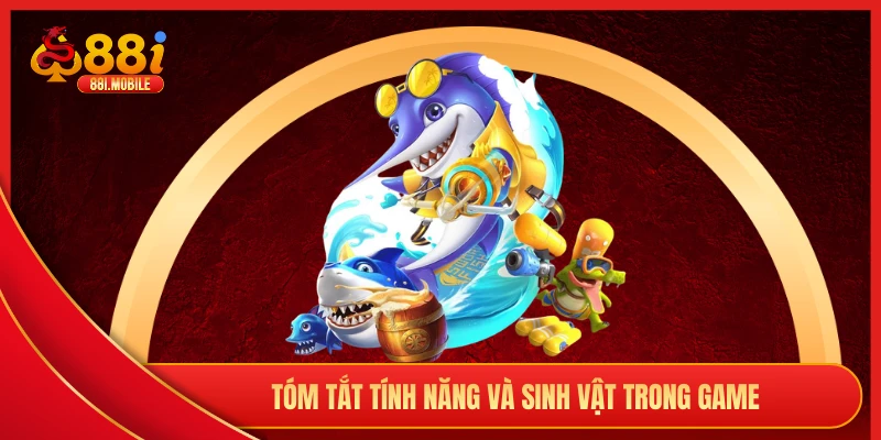Tóm tắt tính năng và sinh vật trong game