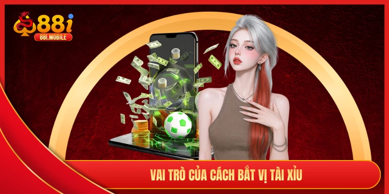 Vai trò của cách bắt vị tài xỉu 